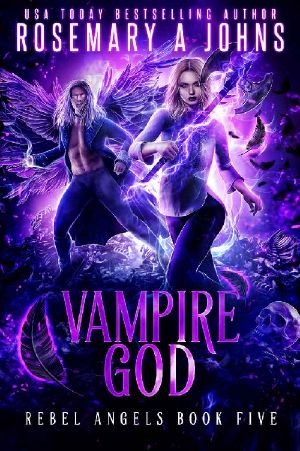 [Rebel Angels 05] • Vampire God (Rebel Angels Book 5)